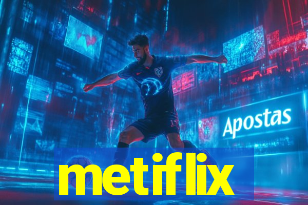 metiflix