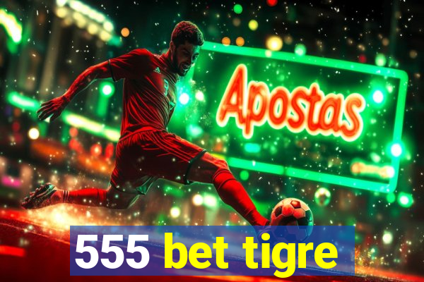 555 bet tigre