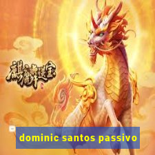 dominic santos passivo