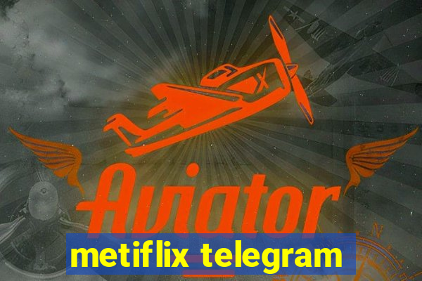 metiflix telegram