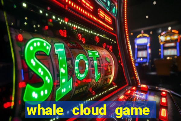 whale cloud game site oficial