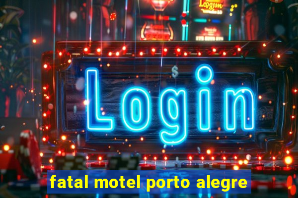 fatal motel porto alegre