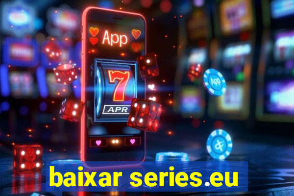 baixar series.eu