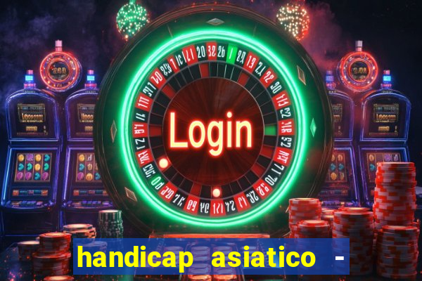 handicap asiatico - 1 o que significa