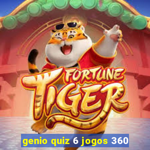 genio quiz 6 jogos 360