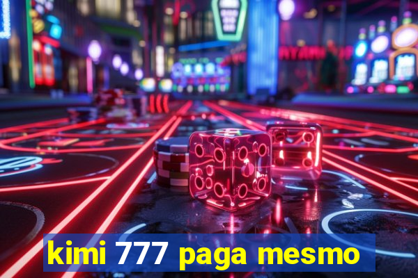 kimi 777 paga mesmo