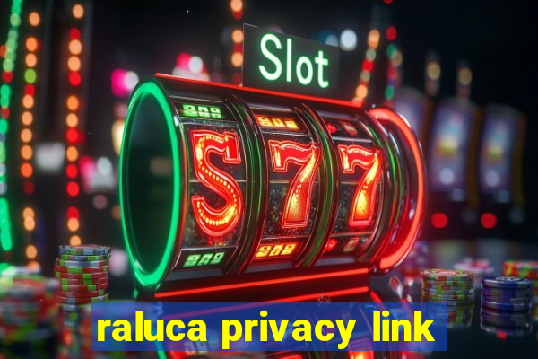 raluca privacy link