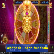 andresa urach fudendo