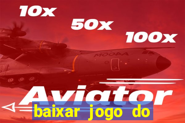 baixar jogo do tigrinho plataforma nova