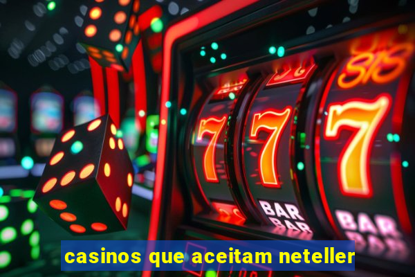 casinos que aceitam neteller