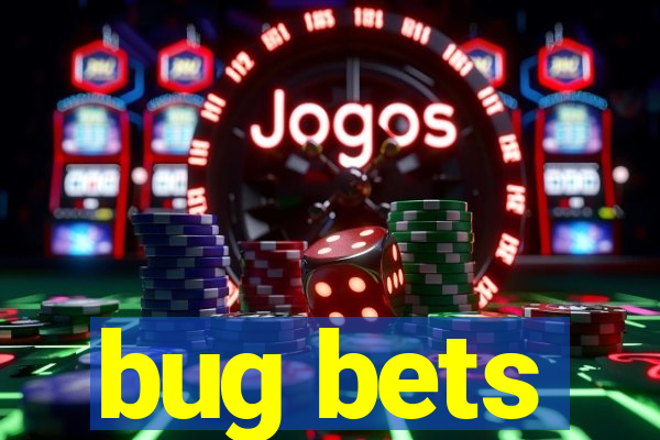 bug bets