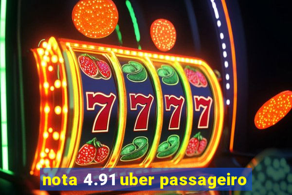 nota 4.91 uber passageiro