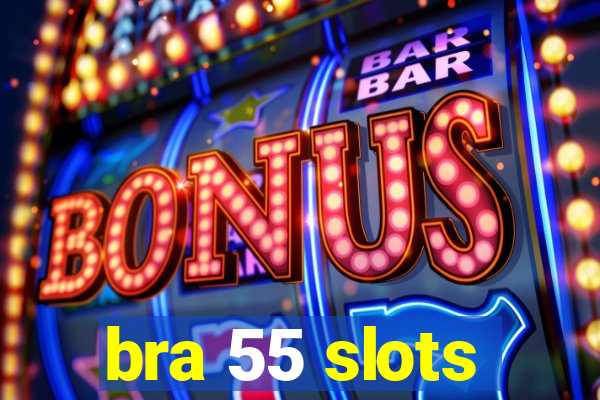 bra 55 slots