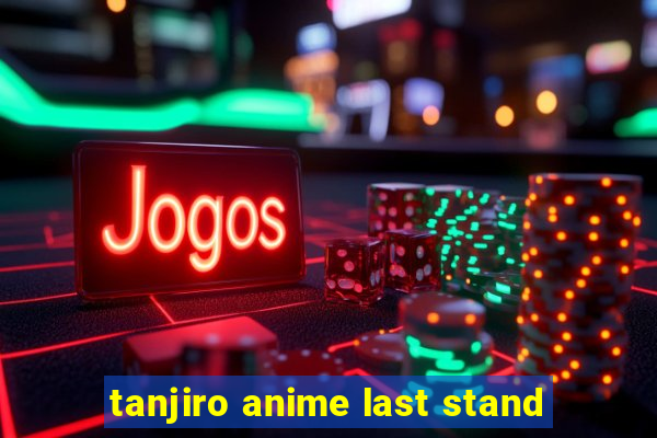 tanjiro anime last stand