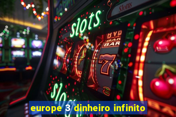 europe 3 dinheiro infinito