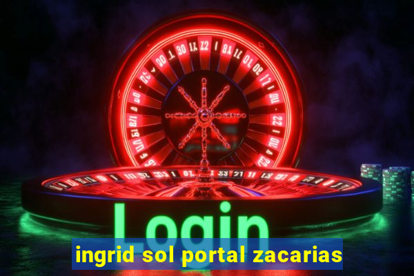 ingrid sol portal zacarias