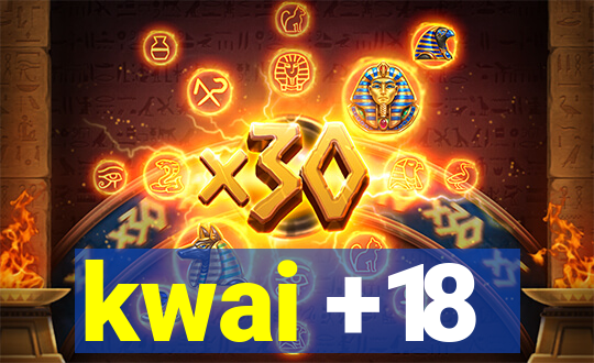 kwai +18