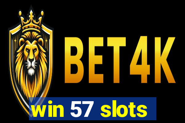 win 57 slots