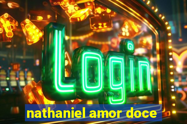 nathaniel amor doce