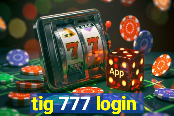 tig 777 login