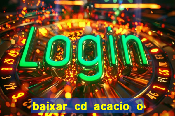 baixar cd acacio o ferinha da bahia vol 1