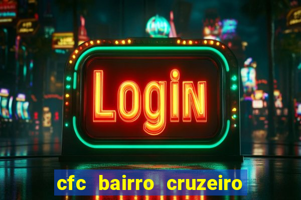 cfc bairro cruzeiro caxias do sul