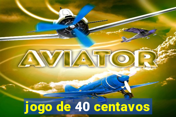 jogo de 40 centavos