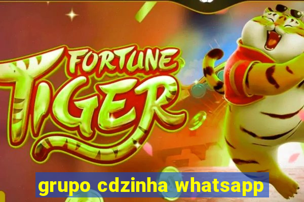 grupo cdzinha whatsapp