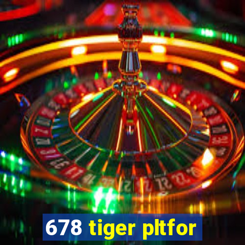 678 tiger pltfor