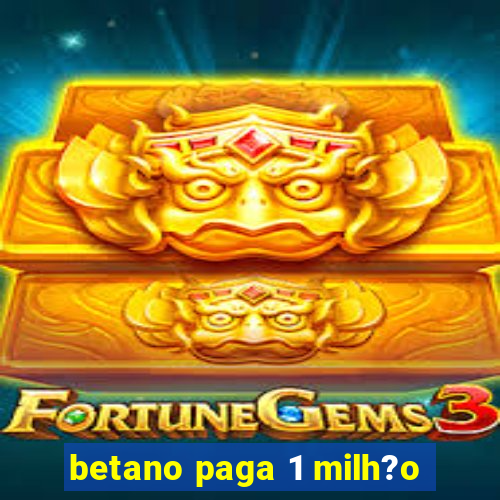 betano paga 1 milh?o