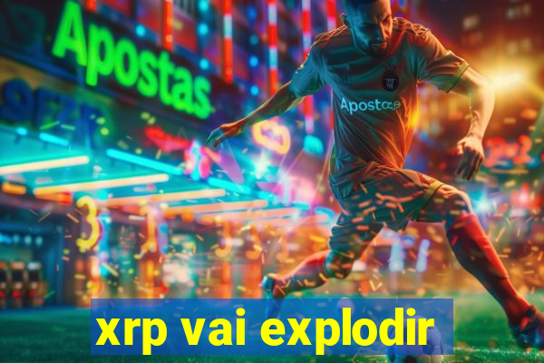 xrp vai explodir