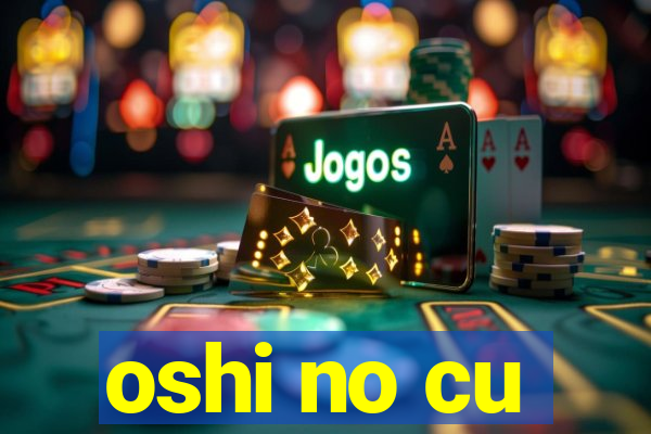 oshi no cu