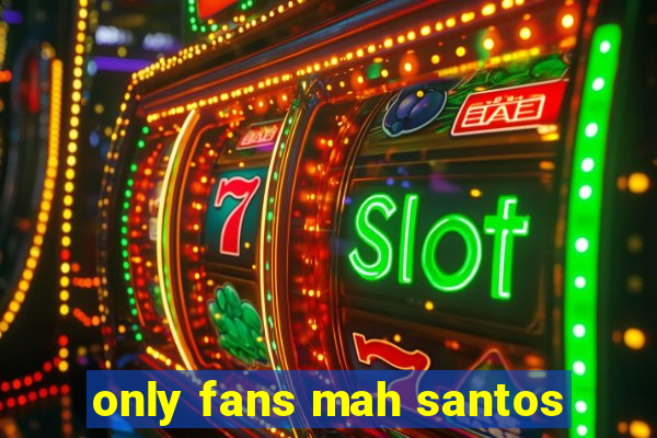 only fans mah santos