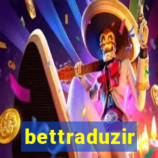 bettraduzir