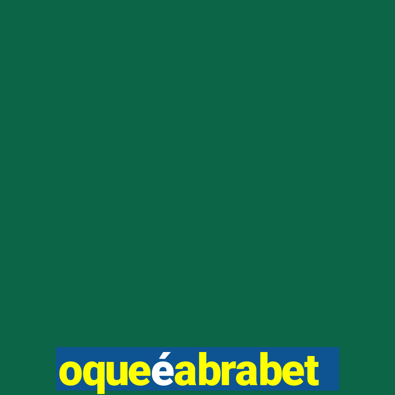 oqueéabrabet