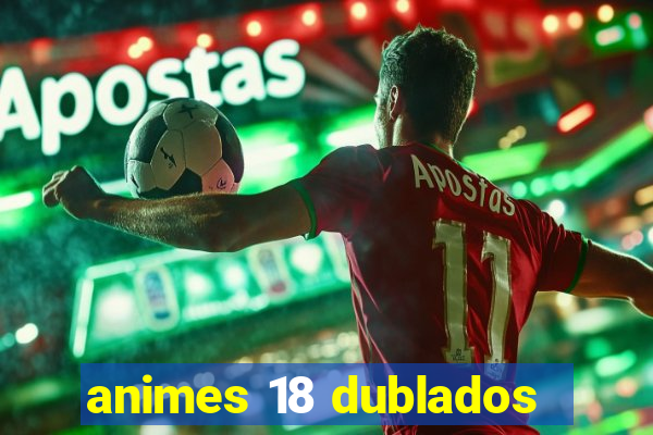 animes 18 dublados