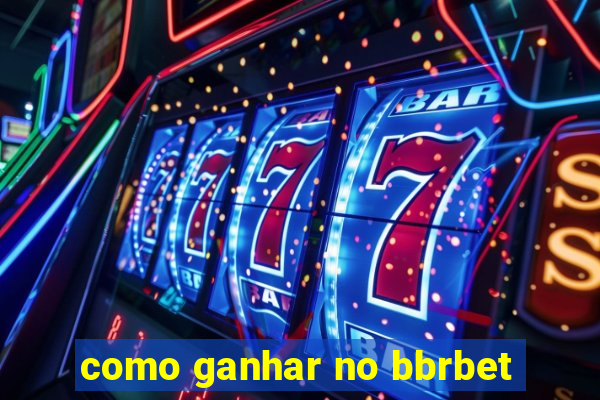 como ganhar no bbrbet