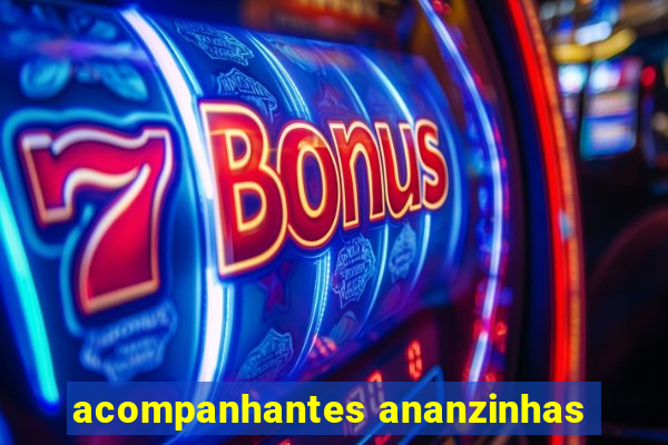 acompanhantes ananzinhas