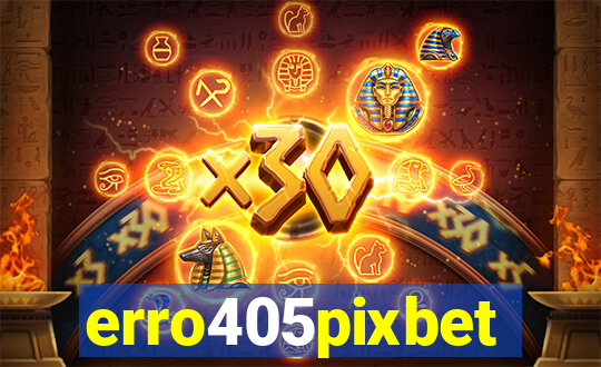 erro405pixbet