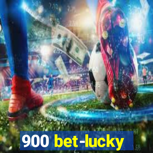 900 bet-lucky